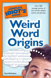 The Complete Idiot's Guide to Weird Word Origins