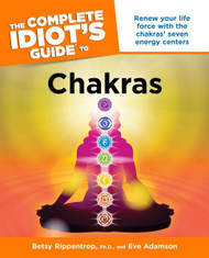 The Complete Idiot's Guide to Chakras: Renew Your Life Force with the