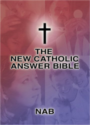 The New Catholic Answer Bible: The New American Bible