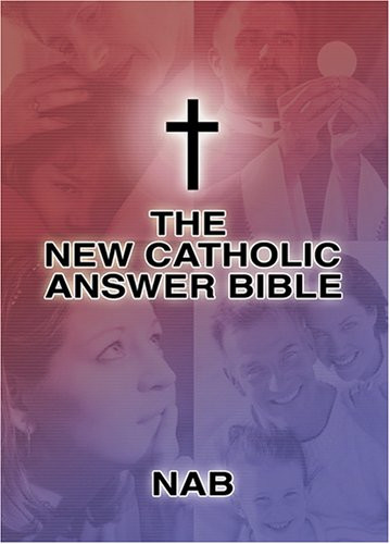 The New Catholic Answer Bible: The New American Bible