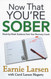 Now That You're Sober