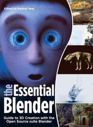 The Essential Blender: Guide to 3D Creation with the Open Source