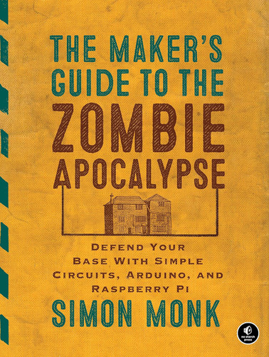 The Maker's Guide to the Zombie Apocalypse