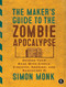 The Maker's Guide to the Zombie Apocalypse