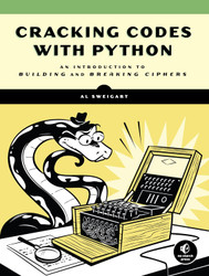 Cracking Codes with Python: An Introduction to Building and Breaking