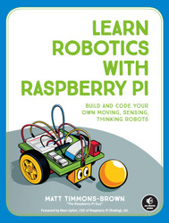 Learn Robotics with Raspberry Pi: Build and Code Your Own Moving