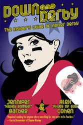 Down and Derby: The Insider's Guide to Roller Derby