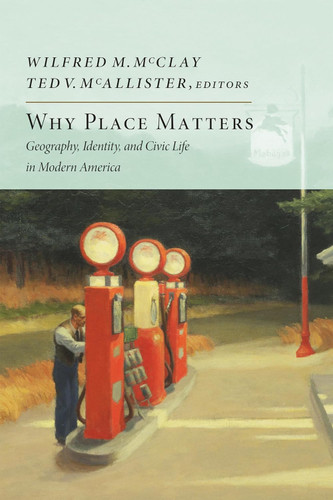 Why Place Matters: Geography Identity and Civic Life in Modern America