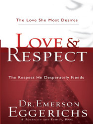 Love & Respect: The Love She Most Desires The Respect He Desperately