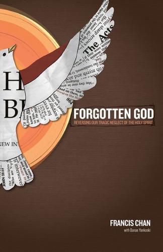 Forgotten God: Reversing Our Tragic Neglect of the Holy Spirit