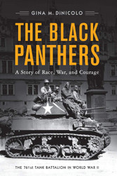 The Black Panthers: A Story of Race War and Courage the 761st Tank