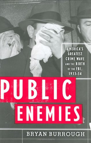 Public Enemies: America's Greatest Crime Wave and the Birth of the