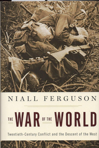 The War of the World: Twentieth-Century Conflict and the Descent of