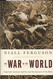 The War of the World: Twentieth-Century Conflict and the Descent of