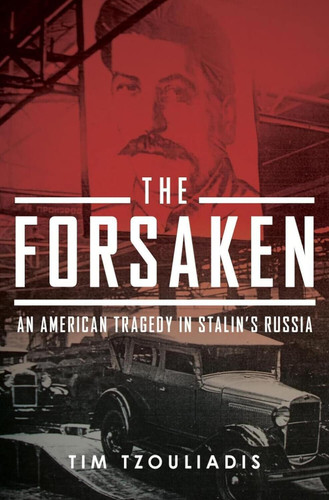 The Forsaken: An American Tragedy in Stalin's Russia