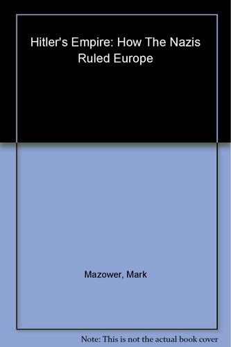 Hitler's Empire: How the Nazis Ruled Europe