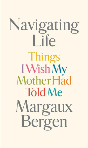 Navigating Life: Things I Wish My Mother Had Told Me