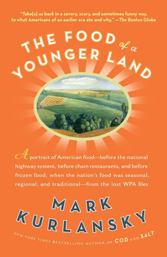 The Food of a Younger Land: A portrait of American food from the lost