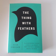 The Thing with Feathers: The Surprising Lives of Birds and What They