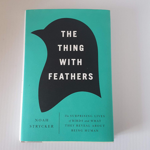 The Thing with Feathers: The Surprising Lives of Birds and What They