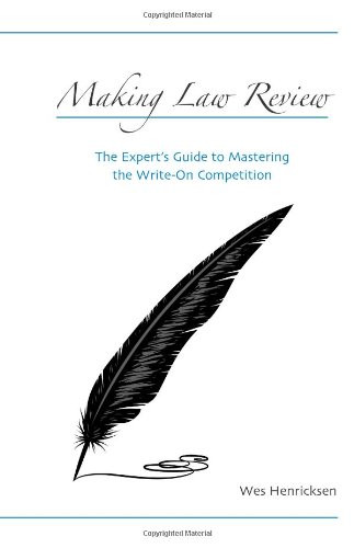 Making Law Review: The Expert's Guide to Mastering the Write-On Making Law Review: The Expert's Guide to Mastering the Write-On
