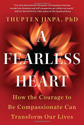 A Fearless Heart: How the Courage to Be Compassionate Can Transform