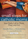 Small Steps for Catholic Moms: Your Daily Call to Think Pray and Act