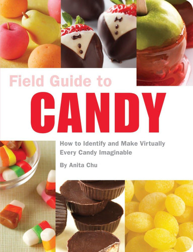 Field Guide to Candy: How to Identify and Make Virtually Every Candy