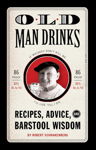 Old Man Drinks: Recipes Advice and Barstool Wisdom