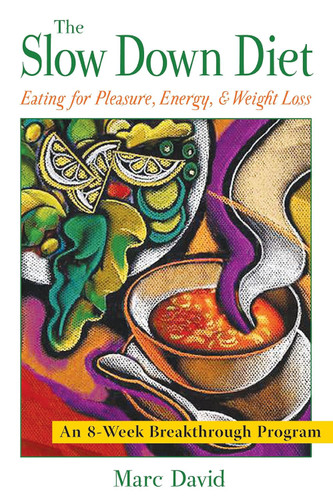 The Slow Down Diet: Eating for Pleasure Energy and Weight Loss