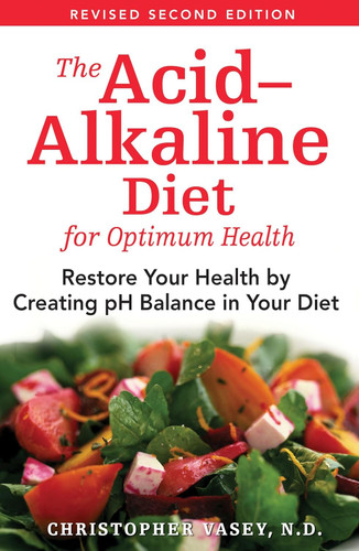 The Acid-Alkaline Diet for Optimum Health: Restore Your Health by