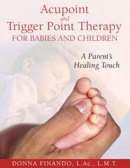 Acupoint and Trigger Point Therapy for Babies and Children: A