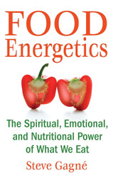Food Energetics: The Spiritual Emotional and Nutritional Power of