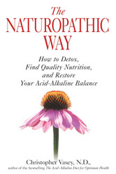 The Naturopathic Way: How to Detox Find Quality Nutrition and Restore