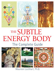 The Subtle Energy Body: The Complete Guide