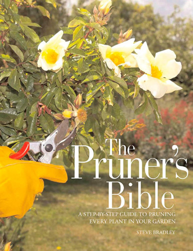 The Pruner's Bible: A Step-by-Step Guide to Pruning Every Plant in