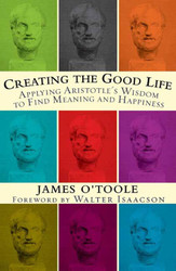 Creating the Good Life: Applying Aristotle's Wisdom to Find Meaning