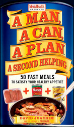 A Man A Can A Plan A Second Helping: 50 Fast Meals to Satisfy Your