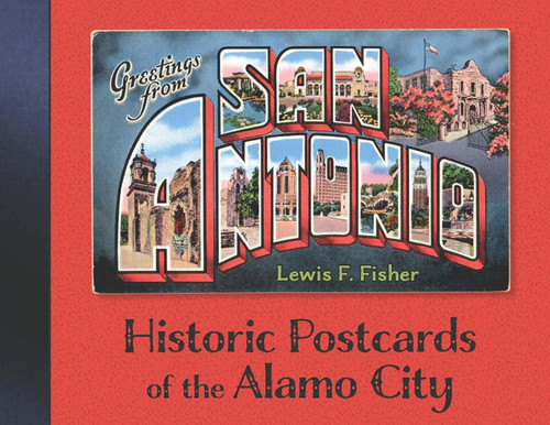 Greetings from San Antonio: Historic Postcards of the Alamo City