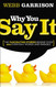 Why You Say It: The Fascinating Stories Behind over 600 Everyday