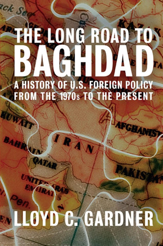 The Long Road to Baghdad: A History of U.S. Foreign Policy from the