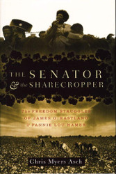 The Senator and the Sharecropper: The Freedom Struggles of James O.