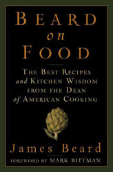 Beard on Food: The Best Recipes and Kitchen Wisdom from the Dean of