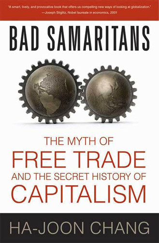 Bad Samaritans: The Myth of Free Trade and the Secret History of