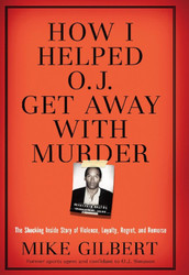 How I Helped O.J. Get Away With Murder: The Shocking Inside Story of