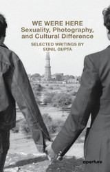 We Were Here: Sexuality Photography and Cultural Difference: Selected