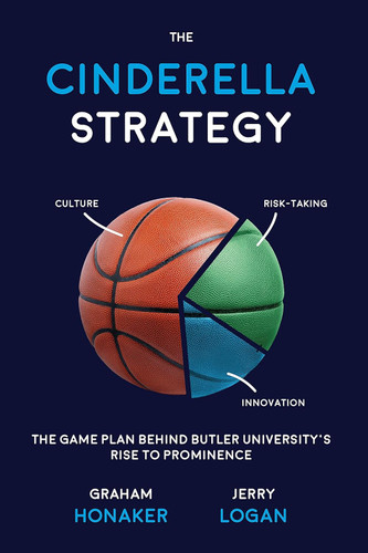 The Cinderella Strategy: The Game Plan Behind Butler University's