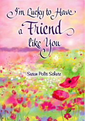 I'm Lucky to Have a Friend like You by Susan Polis Schutz A