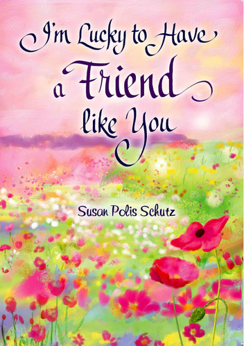 I'm Lucky to Have a Friend like You by Susan Polis Schutz A