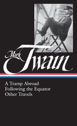 Mark Twain: A Tramp Abroad Following the Equator Other Travels